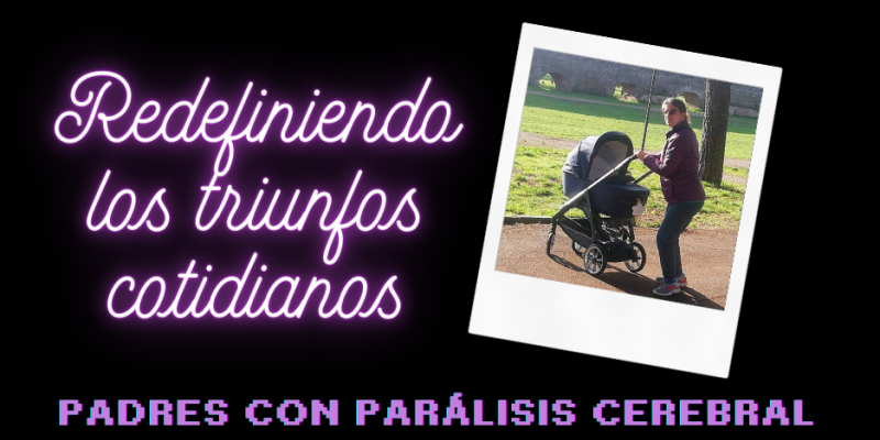 Redefiniendo los Triunfos Cotidianos - Padres con Parálisis Cerebral: Expectativas vs. Realidad