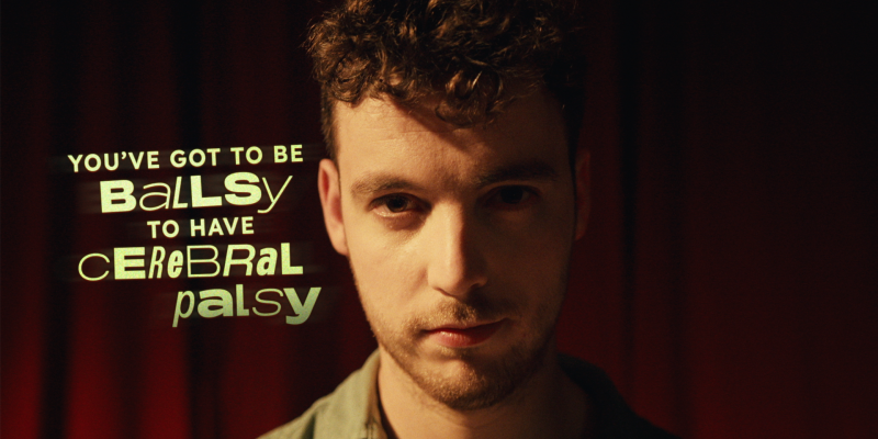 Campaign Launch: "You've Got to be Ballsy to Have Cerebral Palsy"